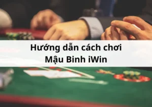 Hướng dẫn cách chơi Mậu Binh iWin luôn thắng