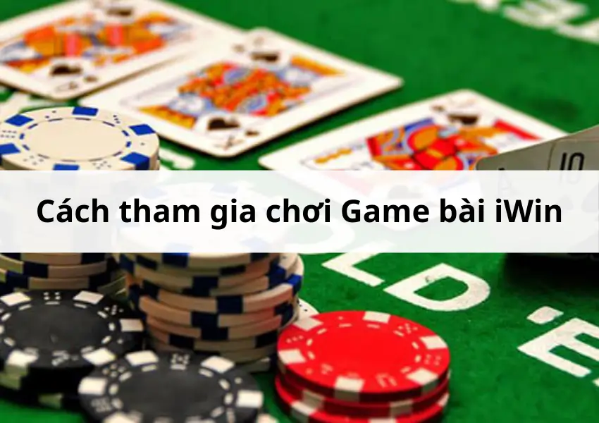 Hướng dẫn cách tham gia chơi game bài iWin đơn giản