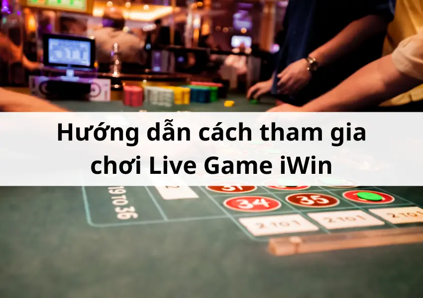 cách tham gia chơi Live Game iWin